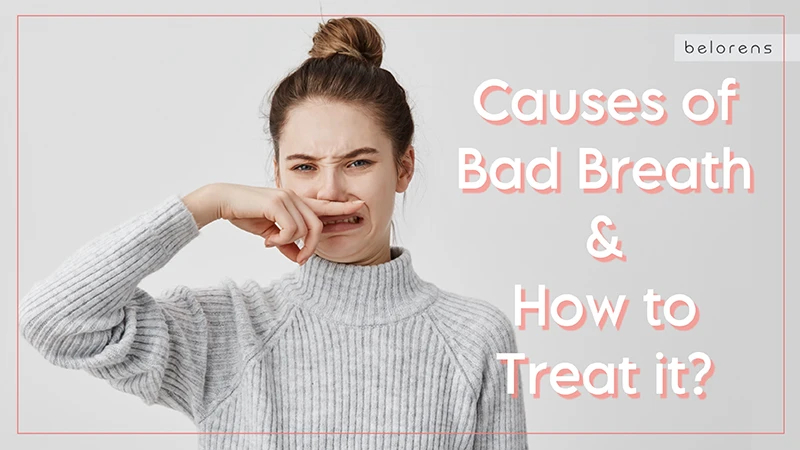 Bad Breath: Causes and Treatments | Belorens