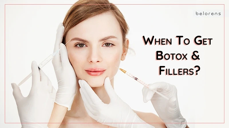 When to Get Botox Injections and Dermal Fillers? | Belorens