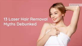 13 Laser Hair Removal Myths Debunked