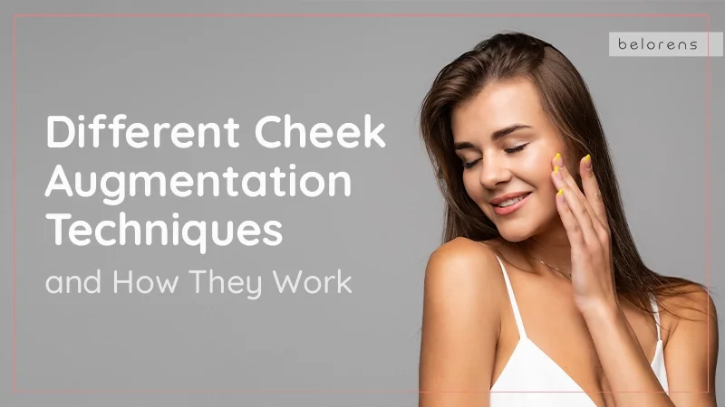 Different Cheek Augmentation Techniques and How They Work