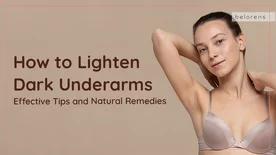 How to Lighten Dark Underarms: Effective Tips and Natural Remedies