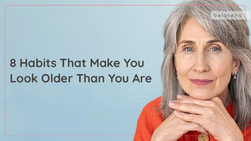 8 Habits That Make You Look Older Than You Are