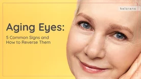 Aging Eyes: 5 Common Signs and How to Reverse Them